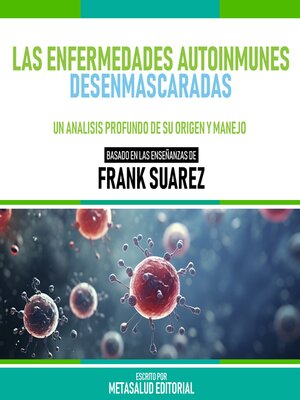 cover image of Las Enfermedades Autoinmunes Desenmascaradas--Basado En Las Enseñanzas De Frank Suarez
